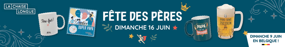 Fête des Pères : Célébrez l'homme de votre vie !